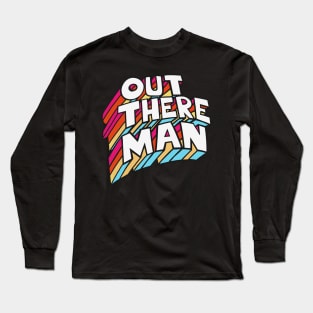 Out There Man -- Original 70s Style Typographic Design T-Shirt Long Sleeve T-Shirt